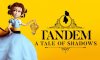 Tandem: A Tale of Shadows (Раздача в EpicGamesStore)